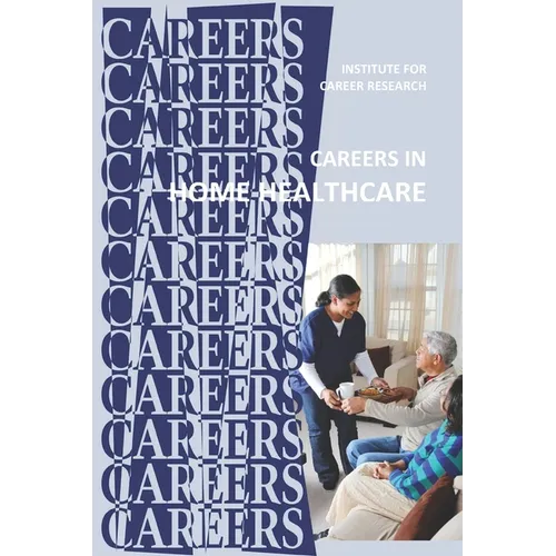 Careers in Home Healthcare: Home Health Aide - Personal Care Aide