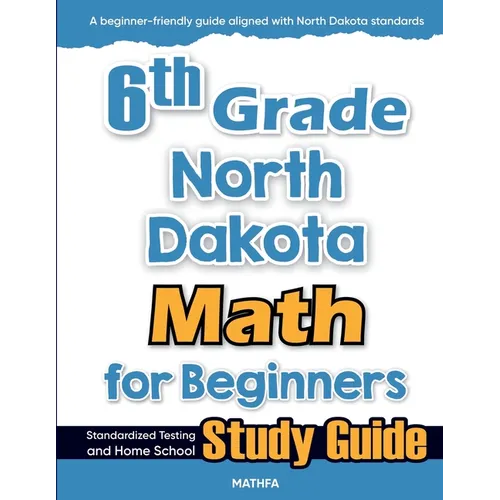 6th Grade North Dakota Math for Beginners: Standardized Testing and Home School Study Guide