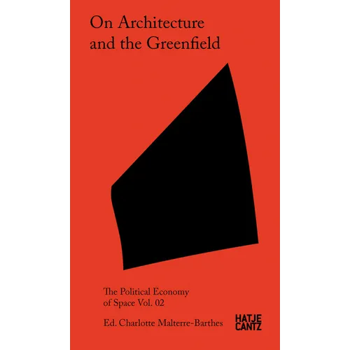 On Architecture and the Greenfield: The Political Economy of Space Vol. 02