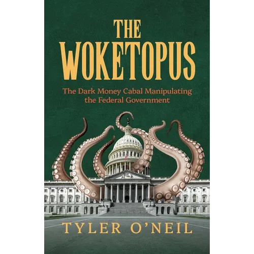 The Woketopus: The Dark Money Cabal Manipulating the Federal Government