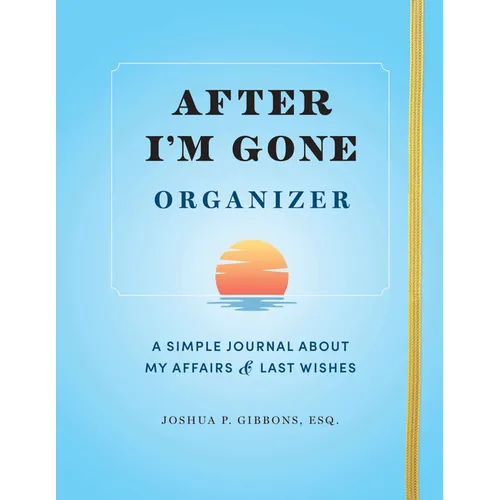 After I'm Gone Organizer: A Simple Journal about My Affairs and Last Wishes