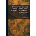 Psyche: The Cult of Souls and Belief in Immortality Among the Greeks