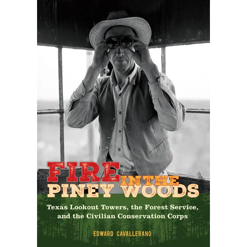 Fire in the Piney Woods: Texas Lookout Towers, the Forest Service, and the Civilian Conservation Corps