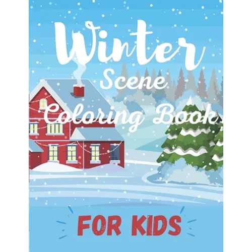 Winter Scene Coloring Book for Kids: Easy Fun and Beautiful Winter Coloring Book for Kids