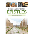 Rose Guide to the Epistles: Charts and Overviews from Romans to Revelation
