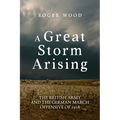 A Great Storm Arising: The British Army and the German March Offensive of 1918