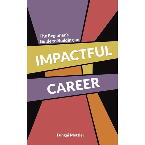 The Beginner s Guide to Building an Impactful Career