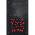 Wholesome Pie & Splintered Wood
