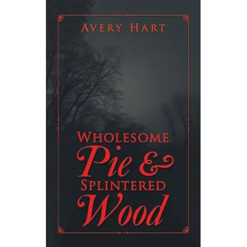 Wholesome Pie & Splintered Wood