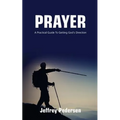 Prayer: A Practical Guide to Getting God's Direction