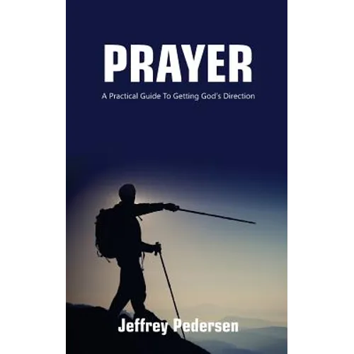 Prayer: A Practical Guide to Getting God's Direction