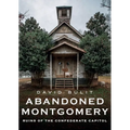 Abandoned Montgomery: Ruins of the Confederate Capitol