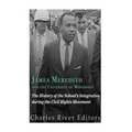 James Meredith and the University of Mississippi: The History of the School's Integration During the Civil Rights Movement