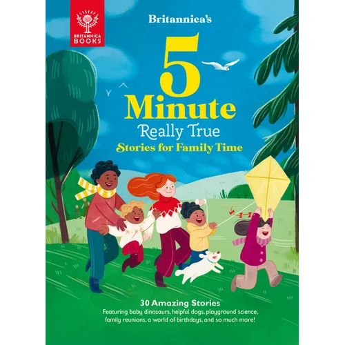 Britannica's 5-Minute Really True Stories for Family Time: 30 Amazing Stories: Featuring Baby Dinosaurs, Helpful Dogs, Playground Science, Family Reun