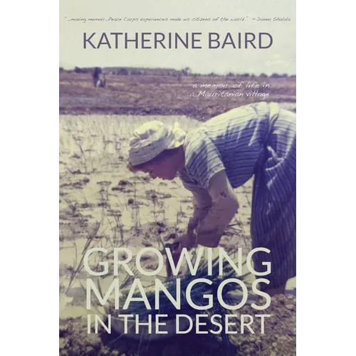 Growing Mangos in the Desert: a memoir of life in a Mauritanian village