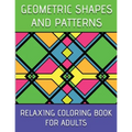 Geometric Shapes And Patterns Relaxing Coloring Book For Adults