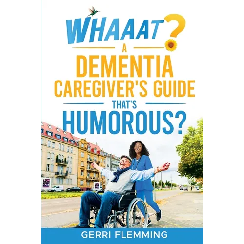 Whaaat? A Dementia Caregiver's Guide That's Humorous?