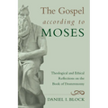 The Gospel According to Moses: Theological and Ethical Reflections on the Book of Deuteronomy