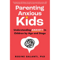 Parenting Anxious Kids: Understanding Anxiety in Children by Age and Stage