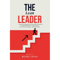 The Lean Leader: Promote efficiency. Improve joy at work. Empower your team. Remove Waste. Lead with Lean.