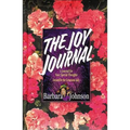 The Joy Journal: A Place to Collect Your Hope, Gladness, and Love