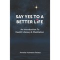 Say Yes to a Better Life: An Introduction To Health Literacy & Meditation