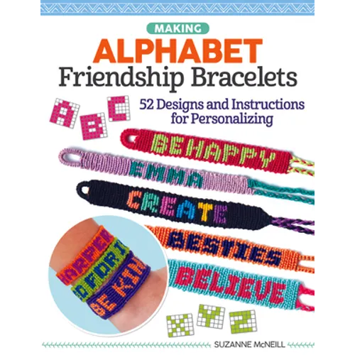 Making Alphabet Friendship Bracelets: 52 Designs and Instructions for Personalizing