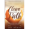 Stop Getting In Your Own Way: Clear Your Path - Do Whatever It Takes to Move Forward With Grace