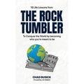 The Rock Tumbler: 16 Life Lessons to Conquer the World by becoming who you're meant to be