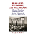 Teachers, Students and Pedagogy: Readings and Documents in the History of Canadian Education
