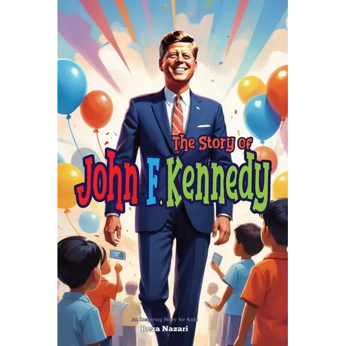 The Story of John F. Kennedy: An Inspiring Story for Kids