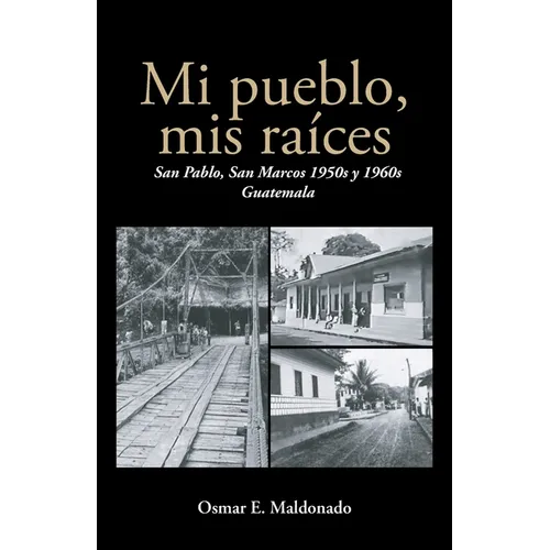 Mi pueblo, mis raíces: San Pablo, San Marcos 1950s y 1960s Guatemala - Paperback