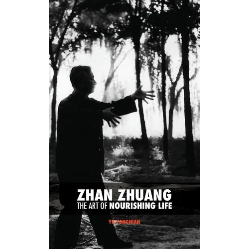 Zhan Zhuang: The Art of Nourishing Life