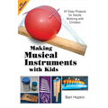 Making Musical Instruments with Kids: 67 Easy Projects for Adults Working with Children [With CD (Audio)]