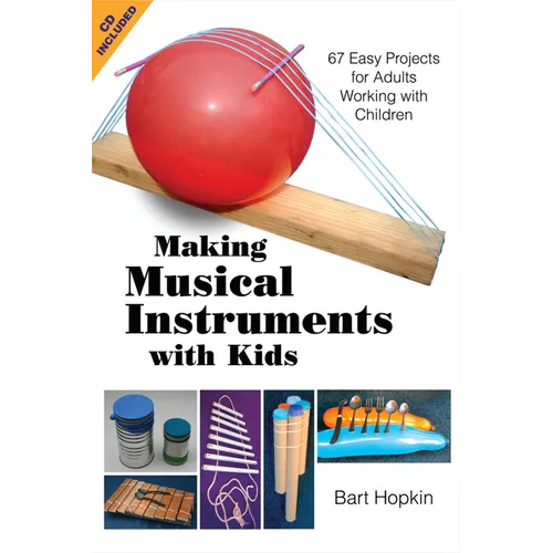 Making Musical Instruments with Kids: 67 Easy Projects for Adults Working with Children [With CD (Audio)]