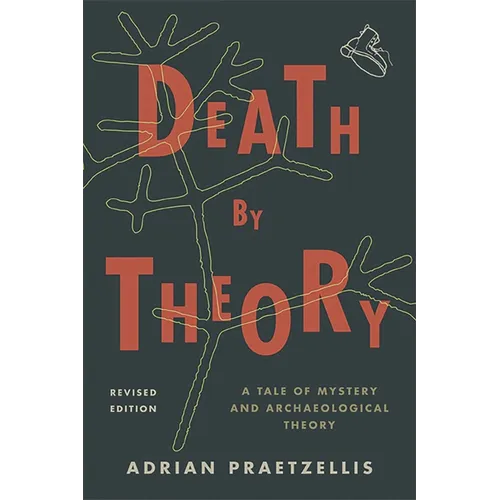 Death by Theory: A Tale of Mystery and Archaeological Theory