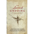 The Sacred Undoing: How Letting Go of Religion Can Lead You Closer to God