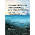 Environmental Pollutants in the Mediterranean Sea: Recent Trends and Remediation Approaches