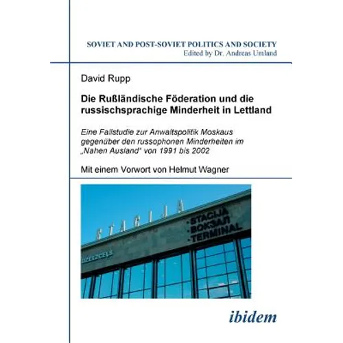 Die Rußländische Föderation und die russischsprachige Minderheit in Lettland. Eine Fallstudie zur Anwaltspolitik Moskaus gegenüber den russophonen Min