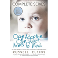 Open Adoption, Open Heart, Arms and Mind (Complete Series): An Adoptive Father's Inspiring True Story