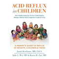 Acid Reflux in Children: How Healthy Eating Can Fix Your Child's Asthma, Allergies, Obesity, Nasal Congestion, Cough & Croup
