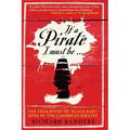 If a Pirate I Must Be: The True Story of Black Bart, King of the Caribbean Pirates