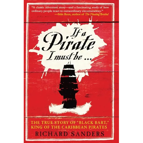 If a Pirate I Must Be: The True Story of Black Bart, King of the Caribbean Pirates