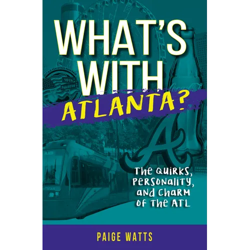 What's with Atlanta?: The Quirks, Personality, and Charm of the ATL