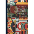 The Fighting Cheyennes / George Bird Grinnell