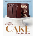 Martha Stewart's Cake Perfection: 100+ Recipes for the Sweet Classic, from Simple to Stunning: A Baking Book