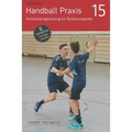 Handball Praxis 15 - Entscheidungstraining für Rückraumspieler