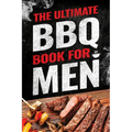 The Ultimate BBQ Book for Men: 101 Things Every Barbecue Lover Should Know