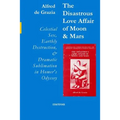 The Disastrous Love Affair of Moon and Mars: Celestial Sex, Earthly Destruction and Dramatic Sublimation in Homer's Odyssey
