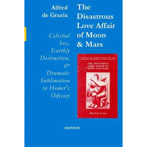The Disastrous Love Affair of Moon and Mars: Celestial Sex, Earthly Destruction and Dramatic Sublimation in Homer's Odyssey
